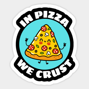 In Pizza We Crust | Cute Pizza Pun Sticker